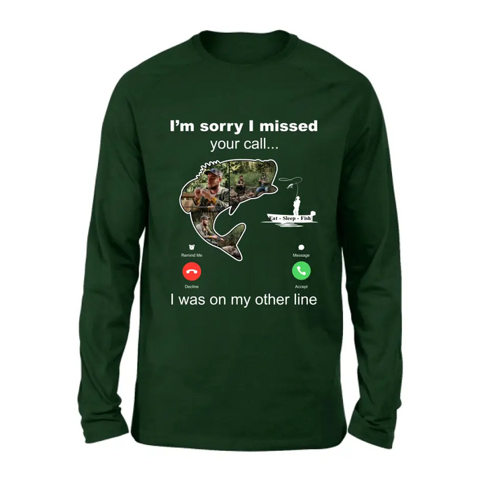 Personalized Fishing T-shirt/Hoodie - Gift Idea For Fishing Lover/Father's Day - I'm Sorry I Missed Your Call I Was On My Other Line