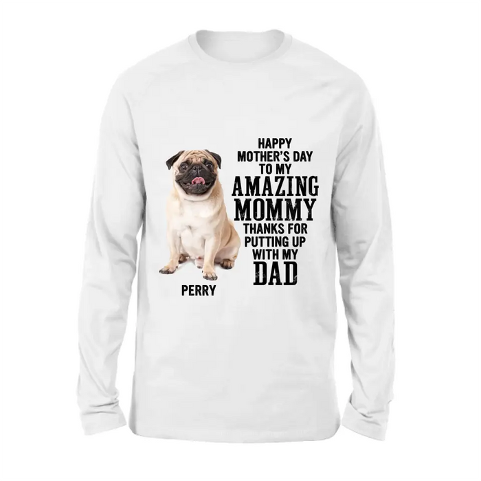 Personalized Dog Mom T-Shirt/Long Sleeve/Sweatshirt/Hoodie - Upload Photo - Mother's Day Gift Idea For Dog Lover - Happy Mother's Day To My Amazing Mommy