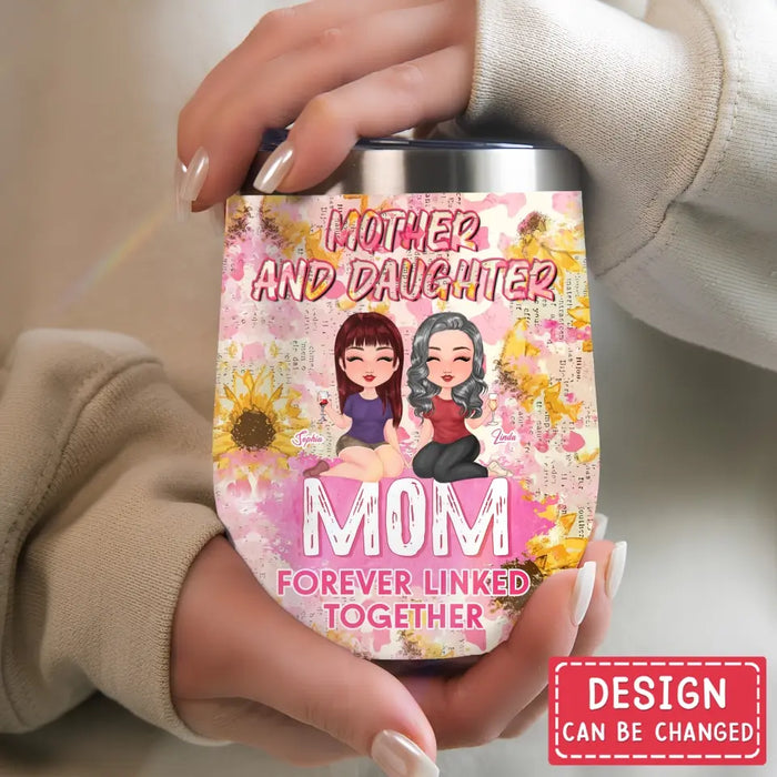 Personalized Mom Wine Tumbler - Up to 4 Women - Mother's Day Gift Idea for Mom - Mother And Daughter Forever Linked Together