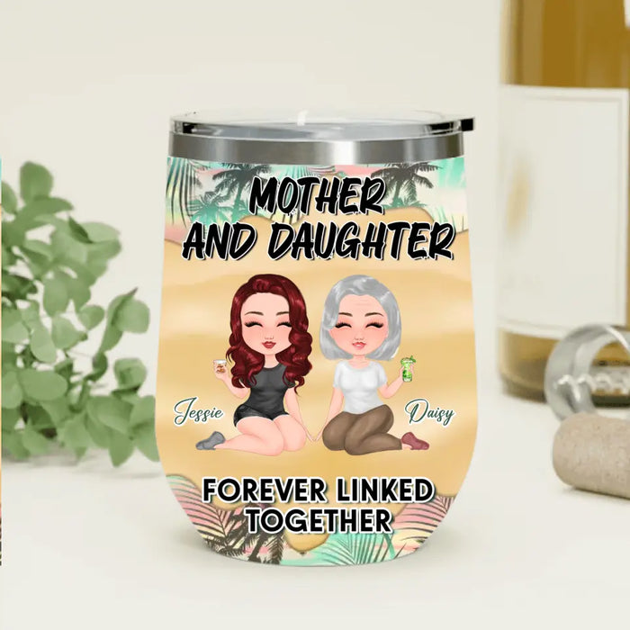 Personalized Mom Wine Tumbler - Up to 4 Women - Mother's Day Gift Idea for Mom - Mother And Daughter Forever Linked Together