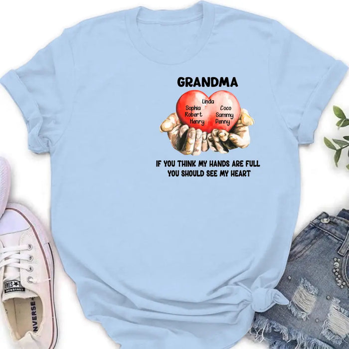 Personalized Grandma T-shirt/Hoodie - Gift Idea For Mother's Day/Grandma - Up to 7 Grandkids - If You Think My Hands Are Full You Should See My Heart