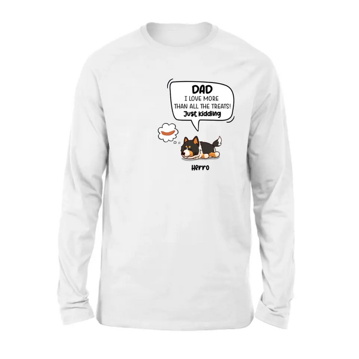 Personalized Dog Shirt/Hoodie - Gift Idea For Dog Lover/Mother's Day/Father's Day - Dad I Love More Than All The Treats! Just Kidding