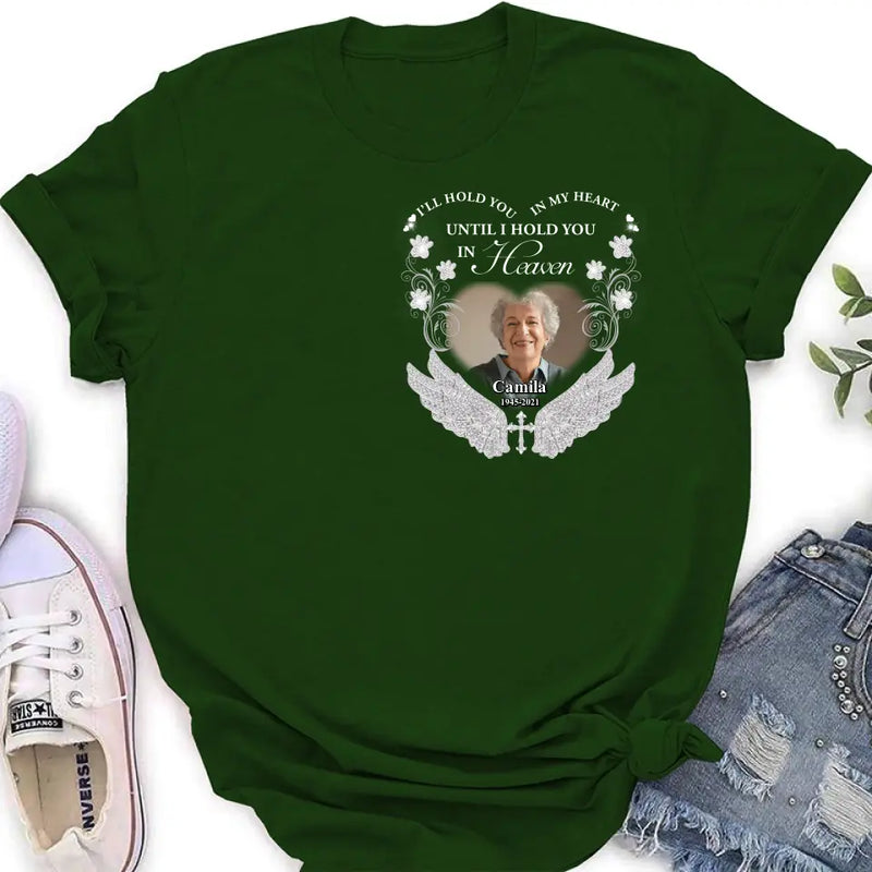 Personalized Memorial Photo T-shirt/Hoodie - Memorial Gift Idea For Mother's Day/Father's Day - I'll Hold You In My Heart Until I Hold You In Heaven