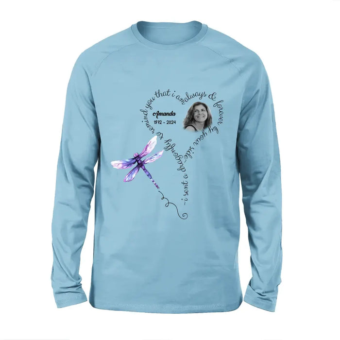 Personalized Memorial Photo Shirt/Hoodie - Memorial Gift Idea for Mother's Day/Father's Day - I Sent A Dragonfly To Remind You That I Am Always & Forever By Your Side