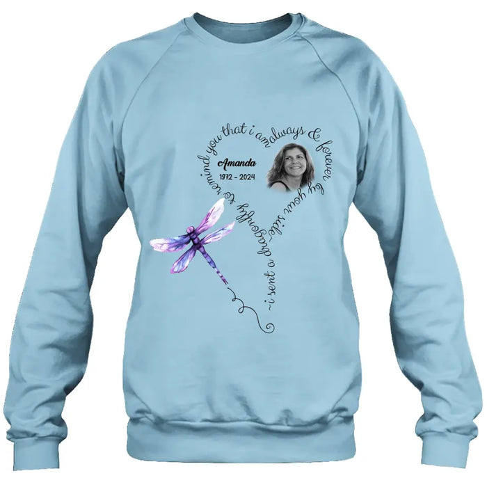Personalized Memorial Photo Shirt/Hoodie - Memorial Gift Idea for Mother's Day/Father's Day - I Sent A Dragonfly To Remind You That I Am Always & Forever By Your Side