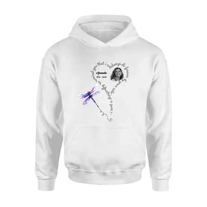 Personalized Memorial Photo Shirt/Hoodie - Memorial Gift Idea for Mother's Day/Father's Day - I Sent A Dragonfly To Remind You That I Am Always & Forever By Your Side