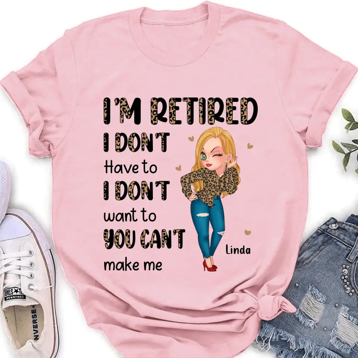Personalized Grandma T-shirt/Hoodie - Gift Idea For Grandma/Mother's Day - I'm Retired I Don't Have To I Don't Want To You Can't Make Me