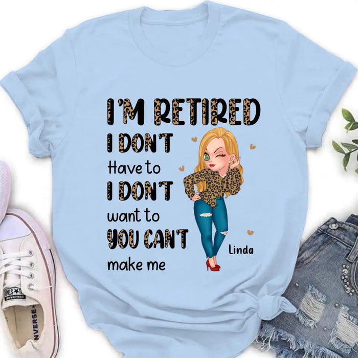 Personalized Grandma T-shirt/Hoodie - Gift Idea For Grandma/Mother's Day - I'm Retired I Don't Have To I Don't Want To You Can't Make Me