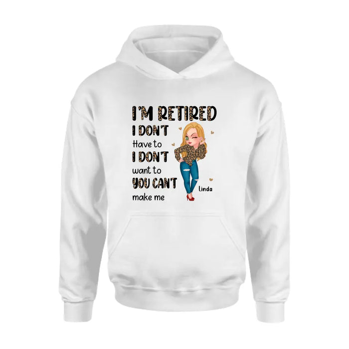 Personalized Grandma T-shirt/Hoodie - Gift Idea For Grandma/Mother's Day - I'm Retired I Don't Have To I Don't Want To You Can't Make Me