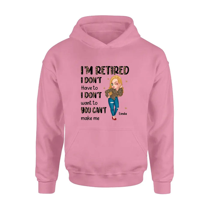 Personalized Grandma T-shirt/Hoodie - Gift Idea For Grandma/Mother's Day - I'm Retired I Don't Have To I Don't Want To You Can't Make Me