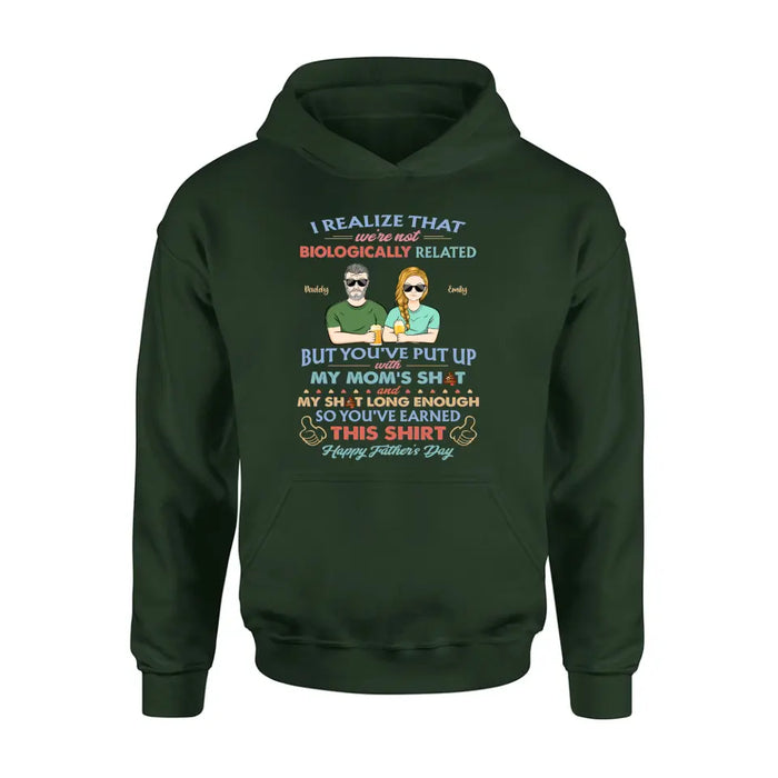 Personalized Step Dad Shirt/Hoodie - Dad With Up To 5 Children - Father's Day Gift Idea For Step Dad - I Realize That We're Not Biologically Related