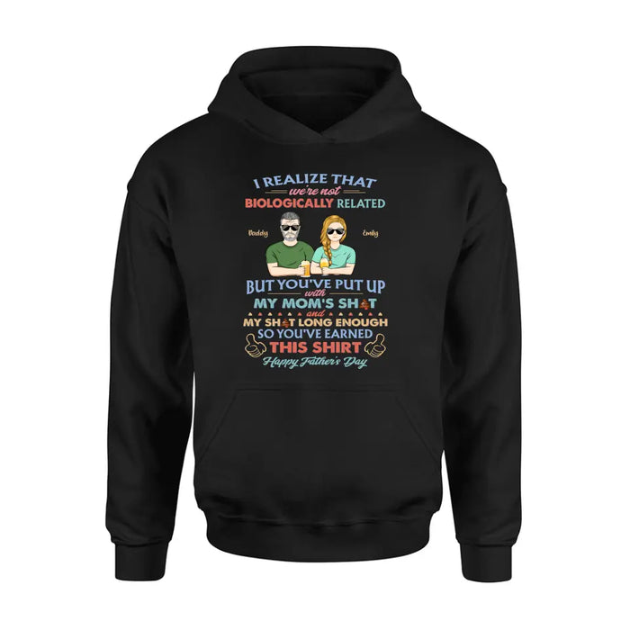 Personalized Step Dad Shirt/Hoodie - Dad With Up To 5 Children - Father's Day Gift Idea For Step Dad - I Realize That We're Not Biologically Related