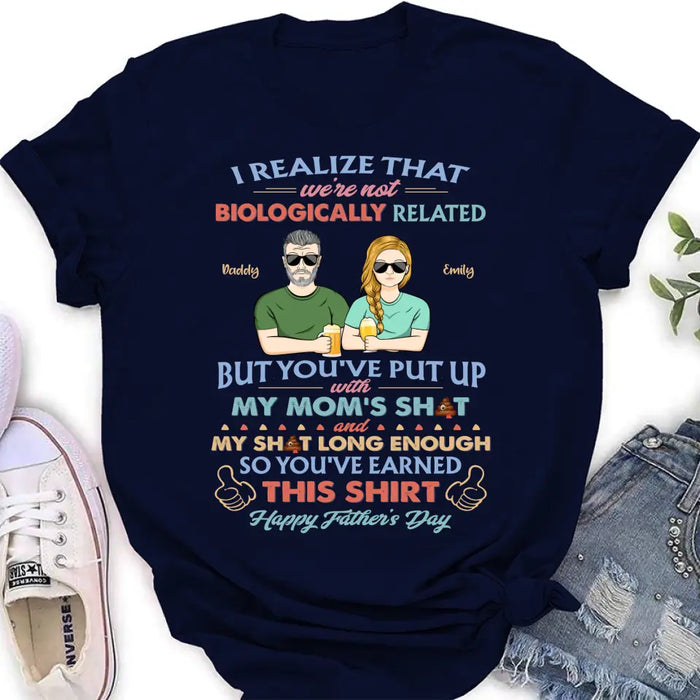 Personalized Step Dad Shirt/Hoodie - Dad With Up To 5 Children - Father's Day Gift Idea For Step Dad - I Realize That We're Not Biologically Related