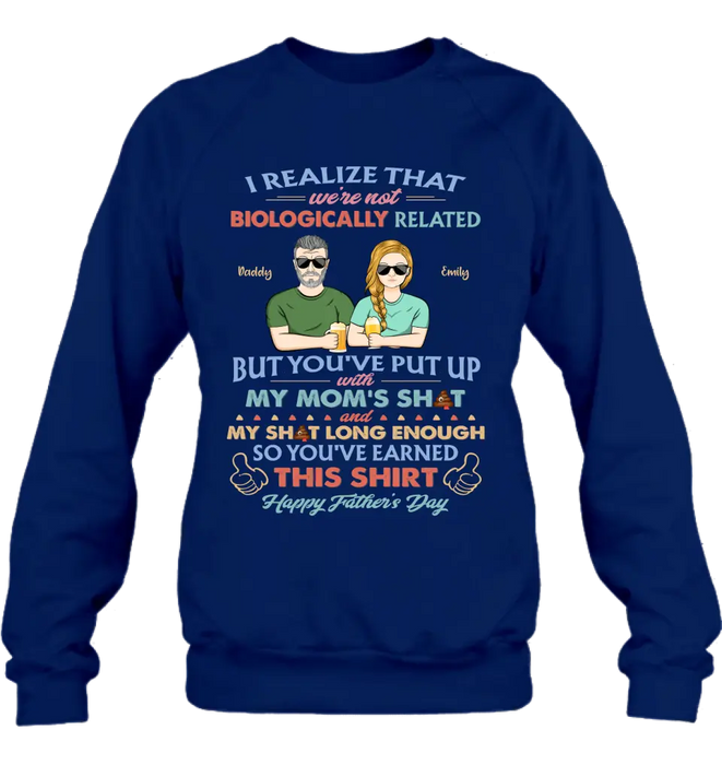 Personalized Step Dad Shirt/Hoodie - Dad With Up To 5 Children - Father's Day Gift Idea For Step Dad - I Realize That We're Not Biologically Related