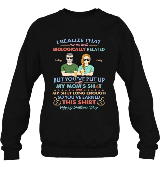 Personalized Step Dad Shirt/Hoodie - Dad With Up To 5 Children - Father's Day Gift Idea For Step Dad - I Realize That We're Not Biologically Related