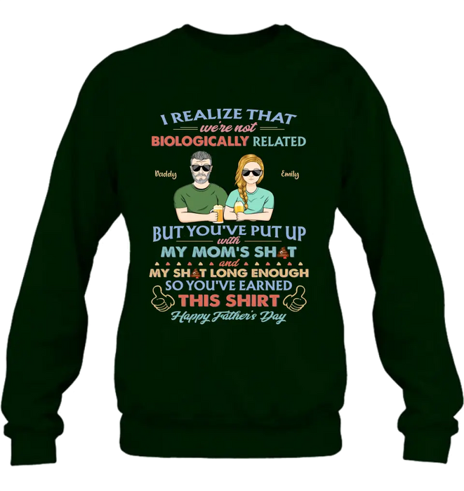 Personalized Step Dad Shirt/Hoodie - Dad With Up To 5 Children - Father's Day Gift Idea For Step Dad - I Realize That We're Not Biologically Related