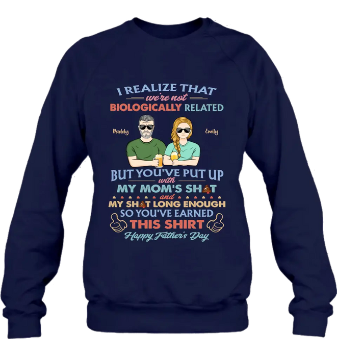 Personalized Step Dad Shirt/Hoodie - Dad With Up To 5 Children - Father's Day Gift Idea For Step Dad - I Realize That We're Not Biologically Related