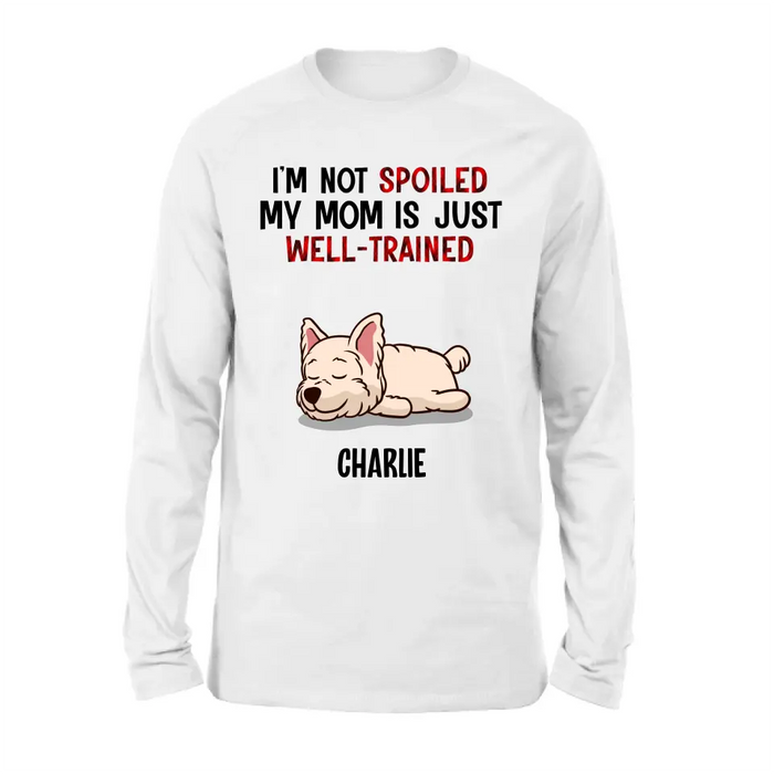 Personalized Pet Shirt/Hoodie - Up to 4 Dogs/Cats - Mother's Day/Father's Day Gift Idea for Dog/Cat Lovers - I'm Not Spoiled My Mom Is Just Well-Trained