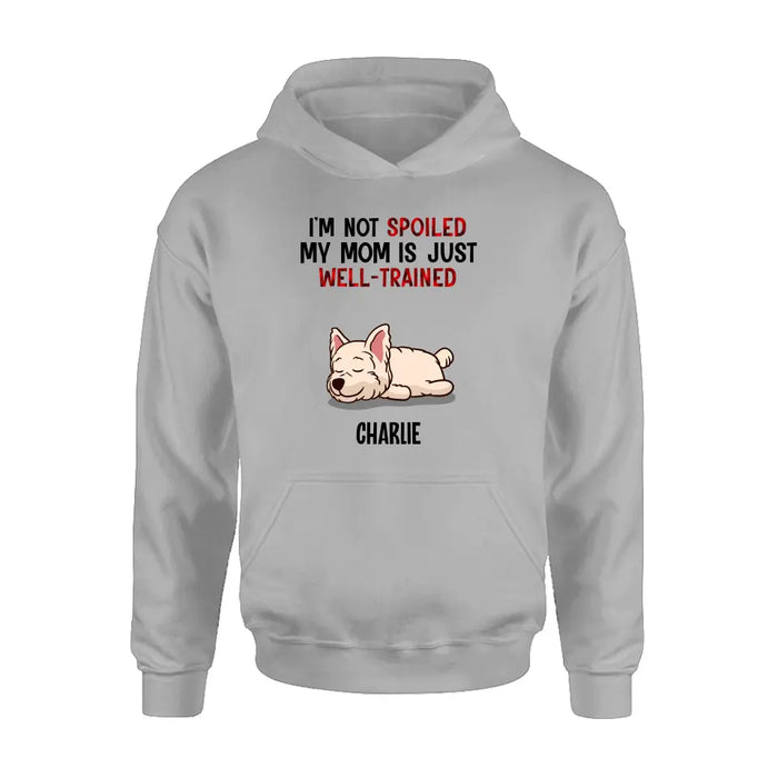 Personalized Pet Shirt/Hoodie - Up to 4 Dogs/Cats - Mother's Day/Father's Day Gift Idea for Dog/Cat Lovers - I'm Not Spoiled My Mom Is Just Well-Trained