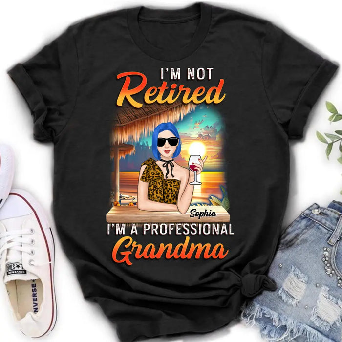 Personalized Grandma Shirt/Hoodie - Mother's Day Gift Idea For Grandma - I'm Not Retired I'm A Professional Grandma
