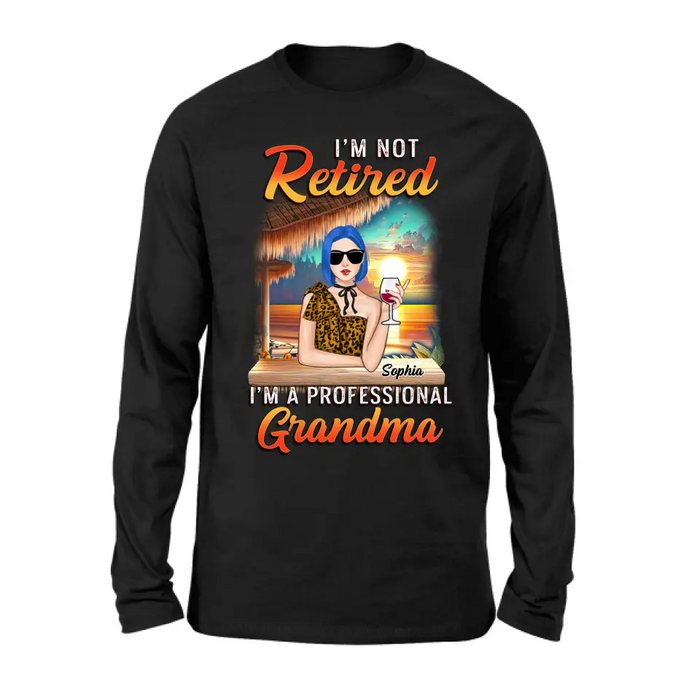 Personalized Grandma Shirt/Hoodie - Mother's Day Gift Idea For Grandma - I'm Not Retired I'm A Professional Grandma