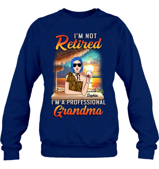 Personalized Grandma Shirt/Hoodie - Mother's Day Gift Idea For Grandma - I'm Not Retired I'm A Professional Grandma