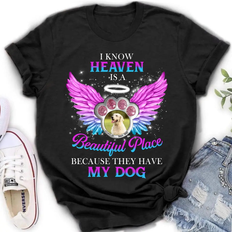 Personalized Memorial Dog Photo Shirt/Hoodie - Memorial Gift For Dog Lover - I Know Heaven Is A Beautiful Place Because They Have My Dog
