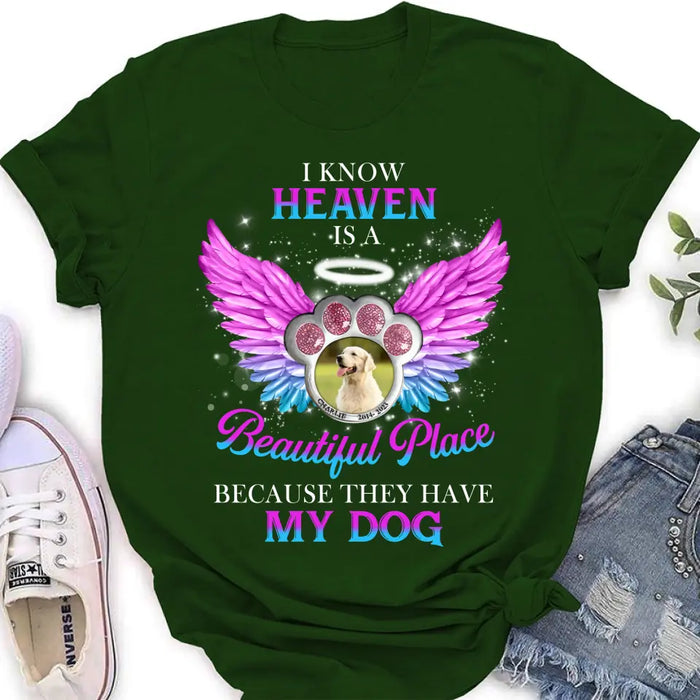 Personalized Memorial Dog Photo Shirt/Hoodie - Memorial Gift For Dog Lover - I Know Heaven Is A Beautiful Place Because They Have My Dog