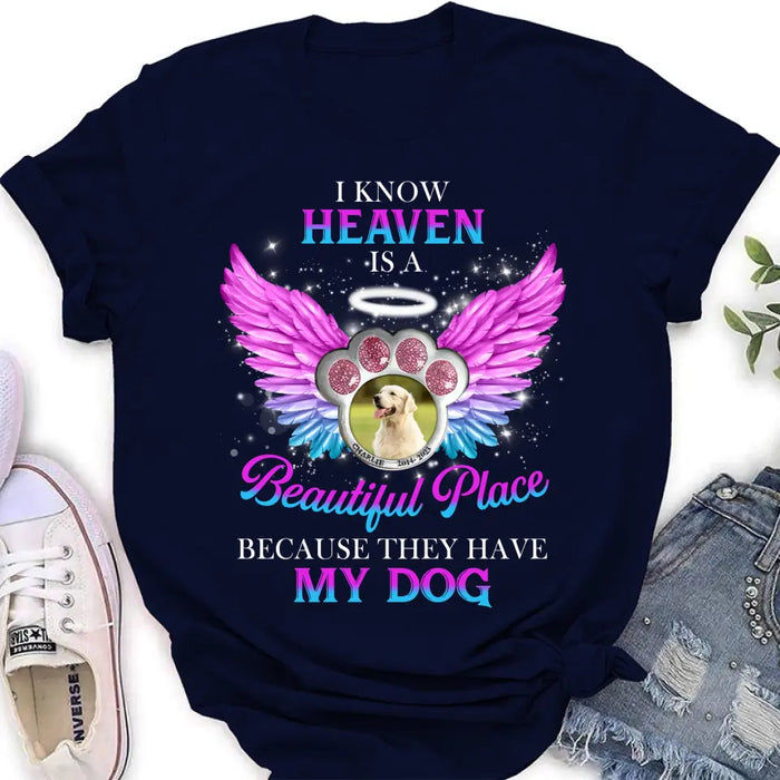 Personalized Memorial Dog Photo Shirt/Hoodie - Memorial Gift For Dog Lover - I Know Heaven Is A Beautiful Place Because They Have My Dog
