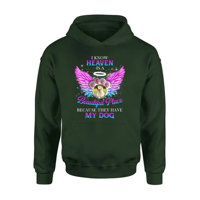 Personalized Memorial Dog Photo Shirt/Hoodie - Memorial Gift For Dog Lover - I Know Heaven Is A Beautiful Place Because They Have My Dog