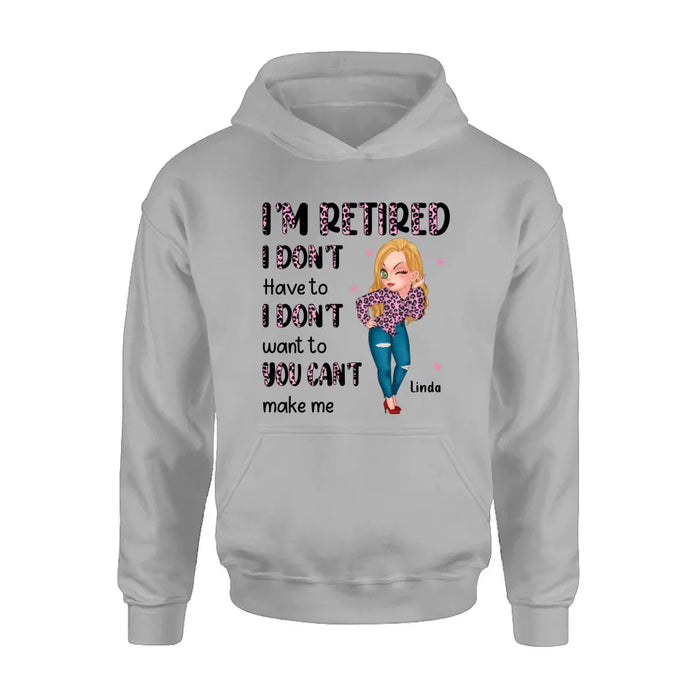 Personalized Grandma Shirt/Hoodie - Mother's Day Gift Idea For Grandma - I'm Retired I Don't Have To I Don't Want To