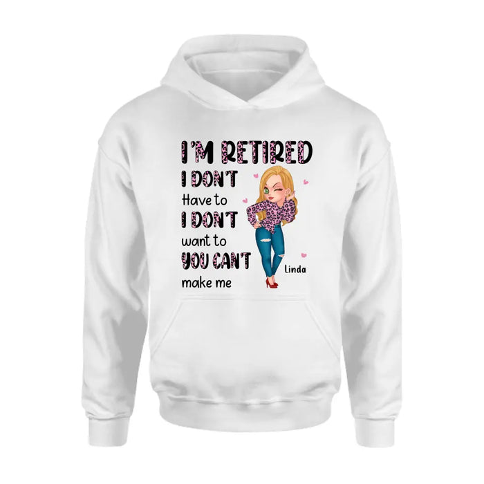 Personalized Grandma Shirt/Hoodie - Mother's Day Gift Idea For Grandma - I'm Retired I Don't Have To I Don't Want To