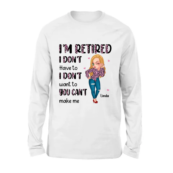 Personalized Grandma Shirt/Hoodie - Mother's Day Gift Idea For Grandma - I'm Retired I Don't Have To I Don't Want To