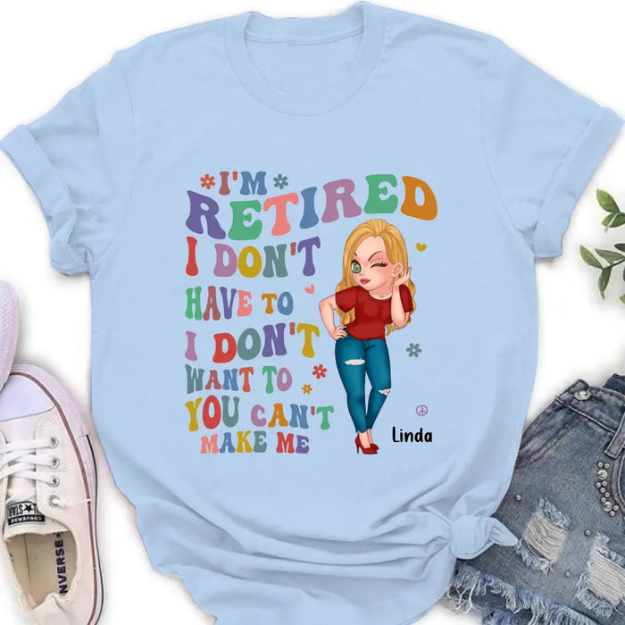 Personalized Grandma Shirt/Hoodie -Mother's Day Gift Idea For Grandma - I'm Retired I Don't Have To I Don't Want To You Can't Make Me