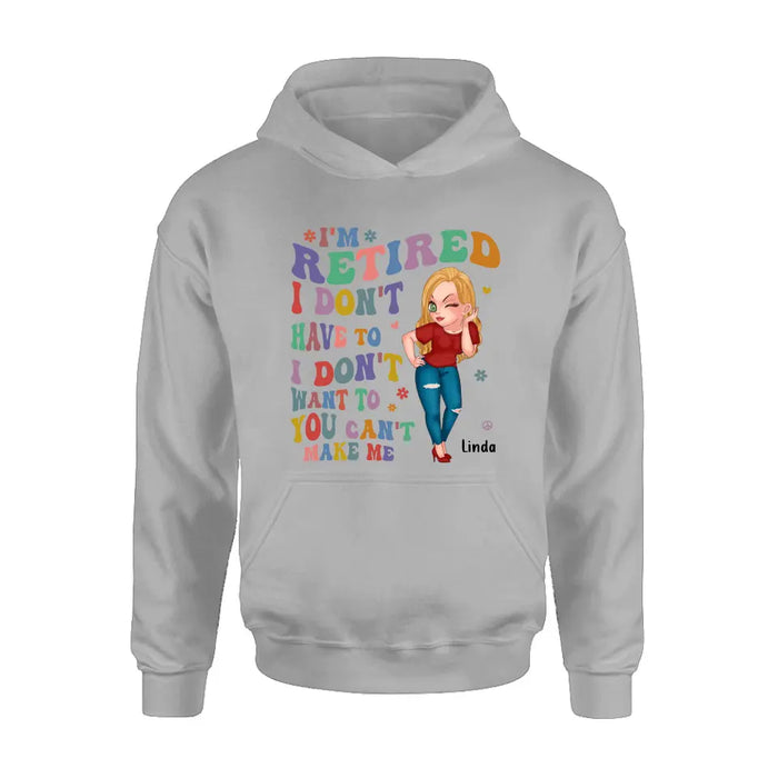 Personalized Grandma Shirt/Hoodie -Mother's Day Gift Idea For Grandma - I'm Retired I Don't Have To I Don't Want To You Can't Make Me