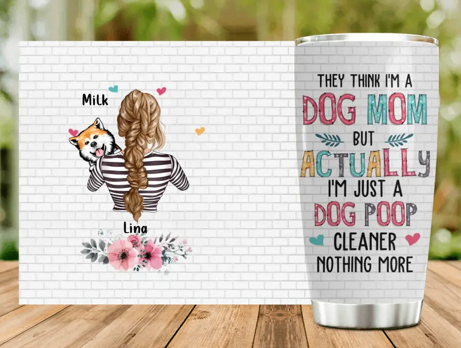 Personalized Dog Mom Tumbler - Up To 4 Dogs - Gift Idea For Mother's Day/Dog Lovers - They Think I'm A Dog Mom