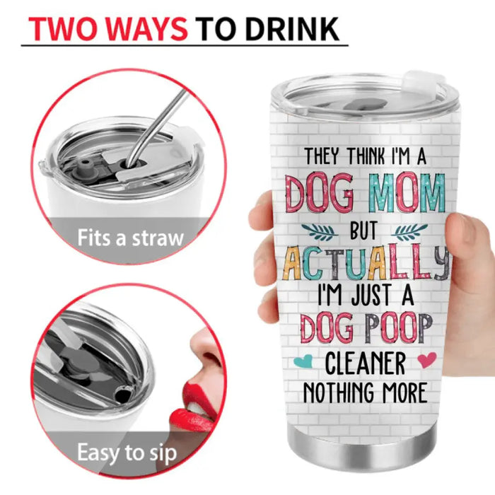 Personalized Dog Mom Tumbler - Up To 4 Dogs - Gift Idea For Mother's Day/Dog Lovers - They Think I'm A Dog Mom