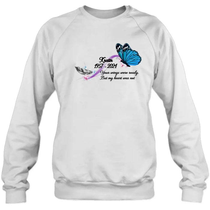 Personalized Memorial Butterfly Shirt/Hoodie - Gift Idea For Loss Of Family Member - Your Wings Were Ready But My Heart Was Not