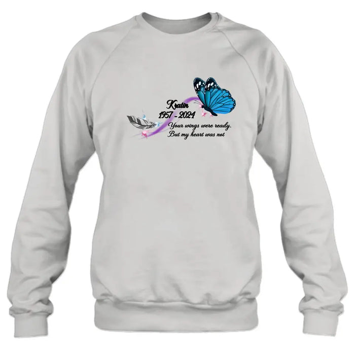 Personalized Memorial Butterfly Shirt/Hoodie - Gift Idea For Loss Of Family Member - Your Wings Were Ready But My Heart Was Not