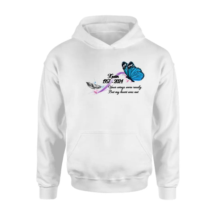 Personalized Memorial Butterfly Shirt/Hoodie - Gift Idea For Loss Of Family Member - Your Wings Were Ready But My Heart Was Not