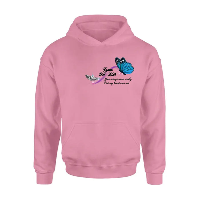 Personalized Memorial Butterfly Shirt/Hoodie - Gift Idea For Loss Of Family Member - Your Wings Were Ready But My Heart Was Not