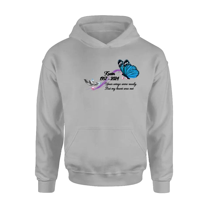 Personalized Memorial Butterfly Shirt/Hoodie - Gift Idea For Loss Of Family Member - Your Wings Were Ready But My Heart Was Not