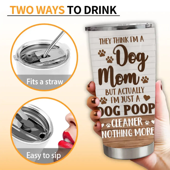 Personalized Dog Mom Tumbler - Up to 4 Dogs - Gift Idea For Dog Lovers/Mother's Day - I'm Just A Dog Poop Cleaner