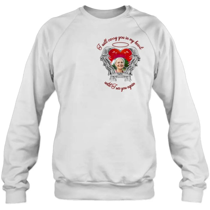Personalized Memorial Photo Shirt/Hoodie - Memorial Gift Idea for Mother's Day/Father's Day - I Will Carry You In My Heart Until I See You Again