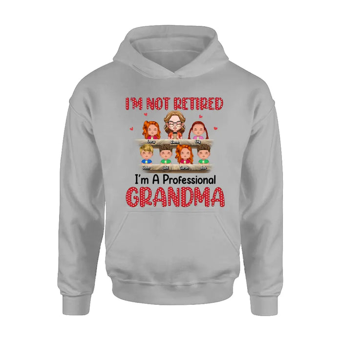 Personalized Grandma Shirt/Hoodie - Up to 6 GrandKids - Mother's Day Gift For Grandma/Mom - I'm Not Retired I'm A Professional Grandma