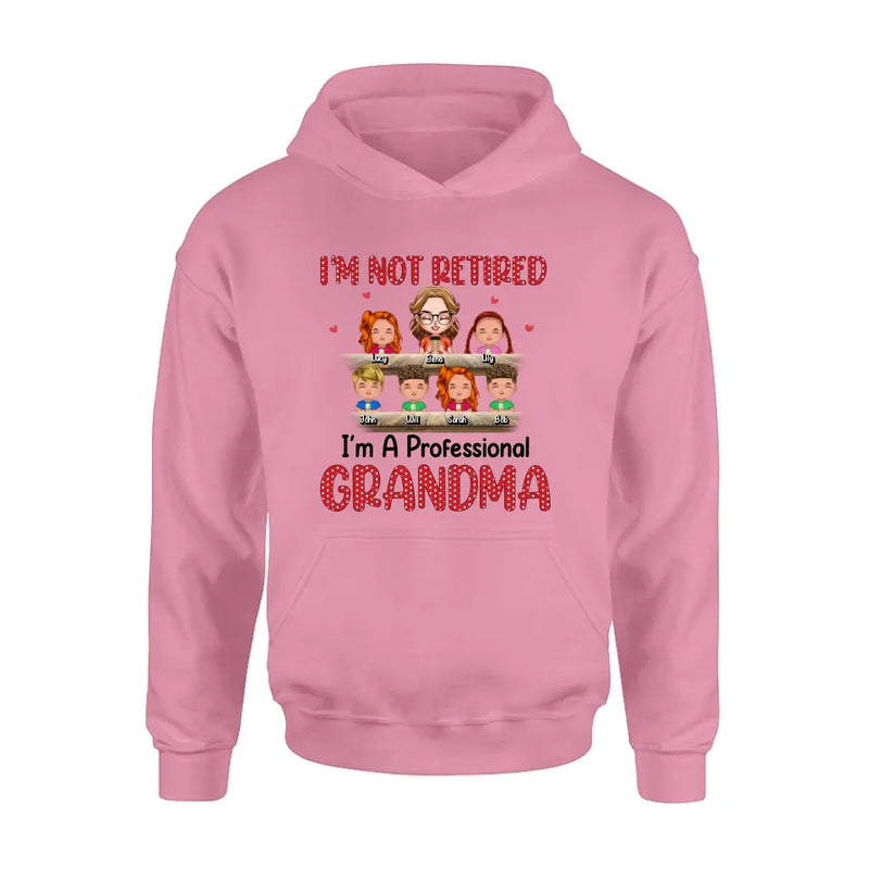 Personalized Grandma Shirt/Hoodie - Up to 6 GrandKids - Mother's Day Gift For Grandma/Mom - I'm Not Retired I'm A Professional Grandma