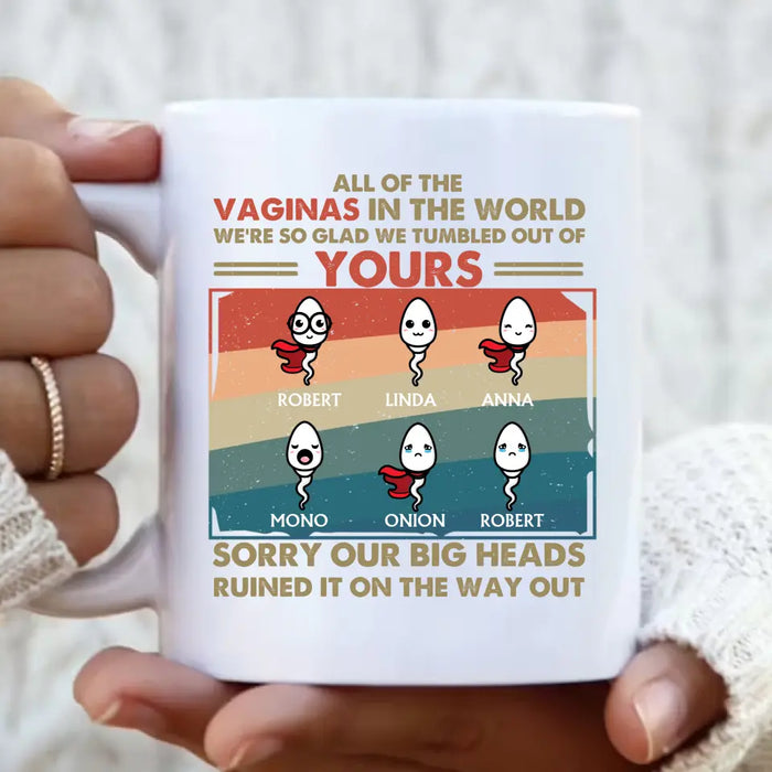 Personalized Sperms Mug - Gift Idea For Mother's Day - Up to 6 Sperms - All Of The Vaginas In The World I Am So Glad I Tumbled Out Of Yours