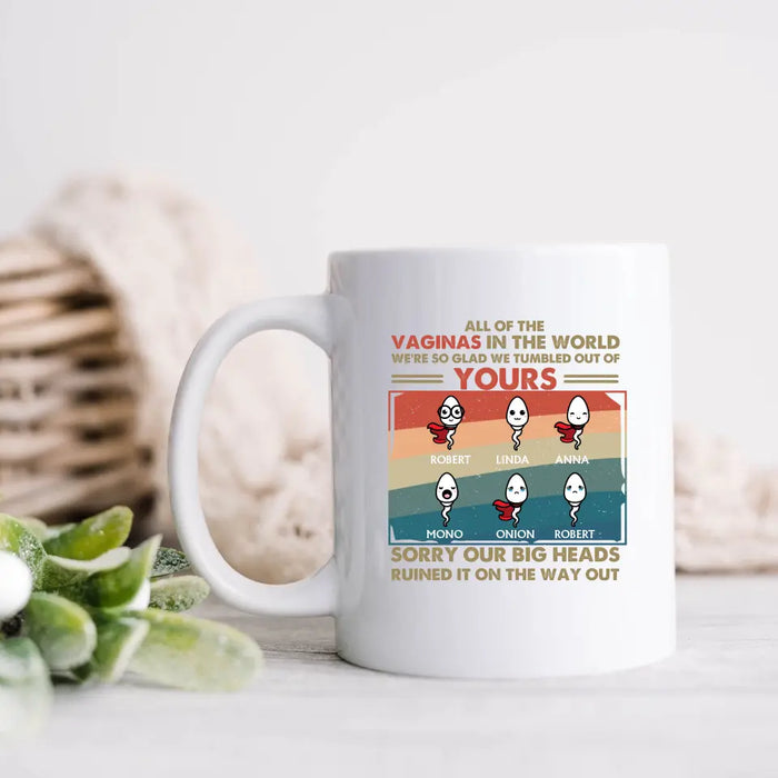 Personalized Sperms Mug - Gift Idea For Mother's Day - Up to 6 Sperms - All Of The Vaginas In The World I Am So Glad I Tumbled Out Of Yours
