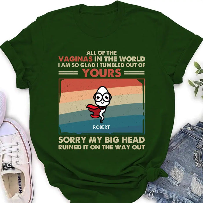 Personalized Sperms Shirt/Hoodie - Gift Idea For Mother's Day - Up to 6 Sperms - All Of The Vaginas In The World I Am So Glad I Tumbled Out Of Yours