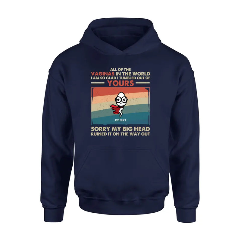Personalized Sperms Shirt/Hoodie - Gift Idea For Mother's Day - Up to 6 Sperms - All Of The Vaginas In The World I Am So Glad I Tumbled Out Of Yours